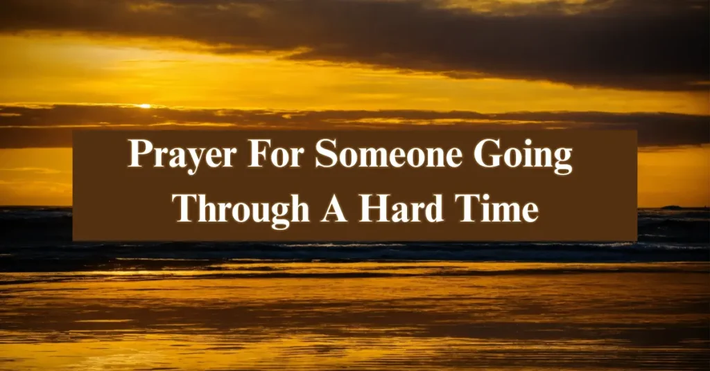 Prayer For Someone Going Through A Hard Time