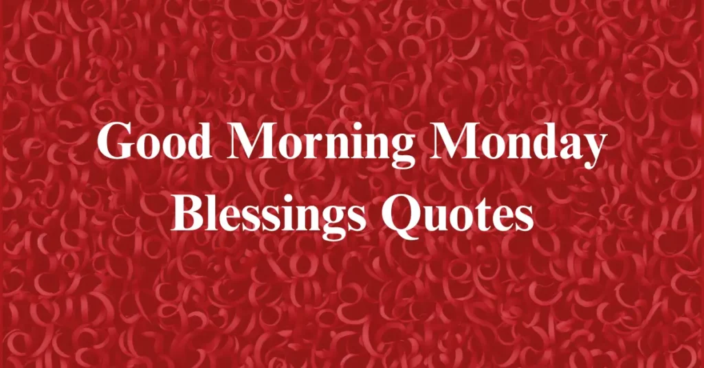 Good Morning Monday Blessings Quotes