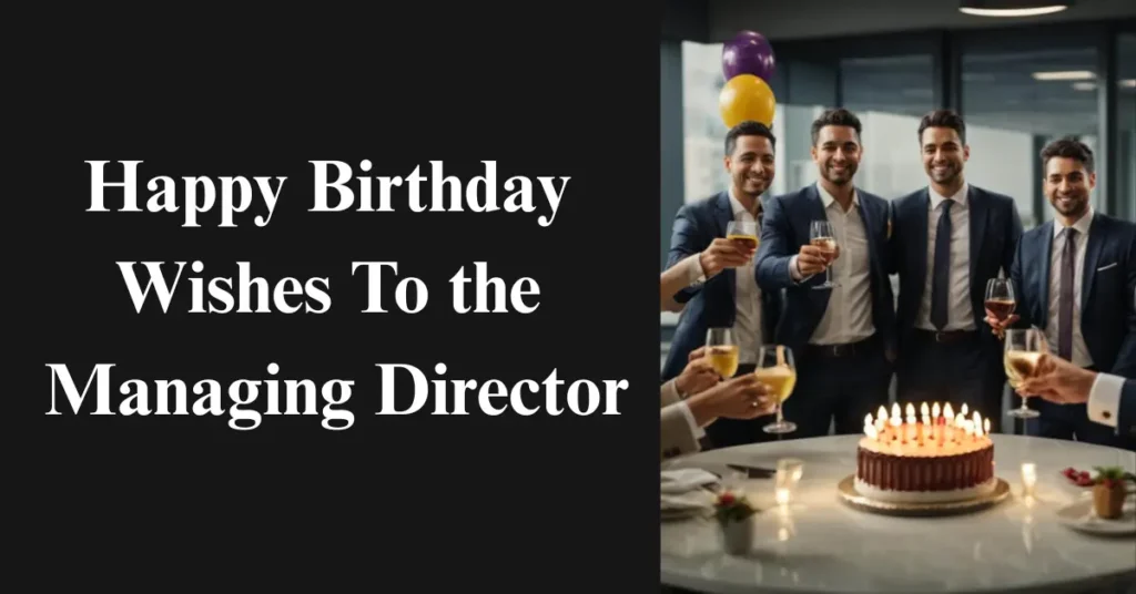 Happy Birthday Wishes To the Managing Director