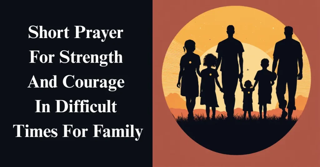 Short Prayer For Strength And Courage In Difficult Times For Family