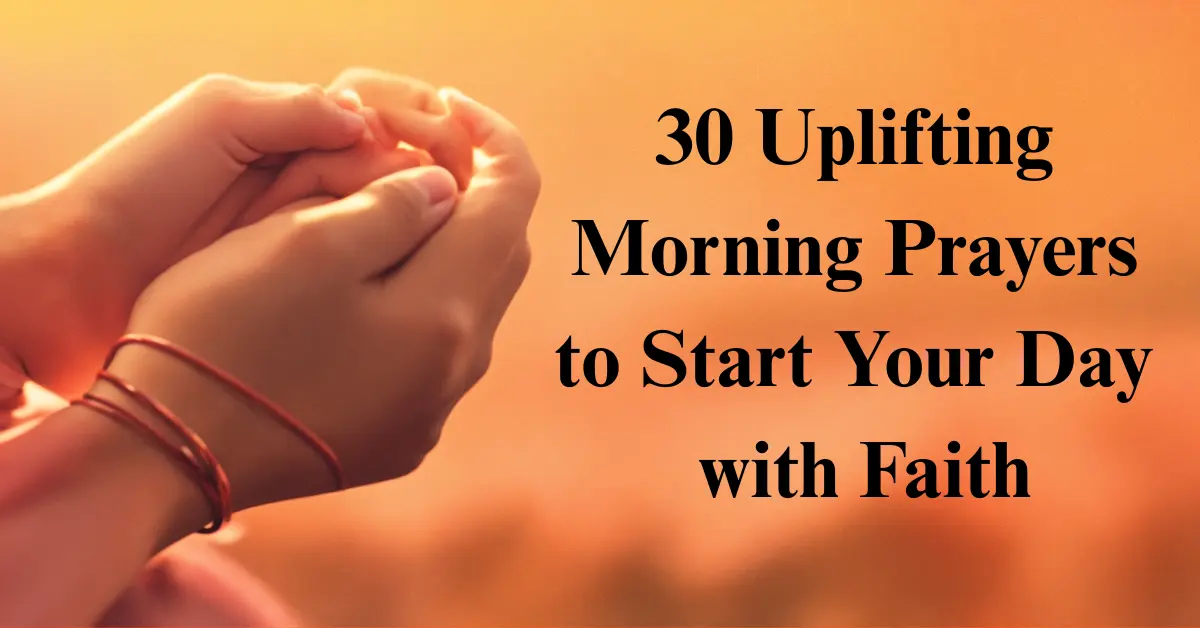 30 Morning Prayers to Start Your Day with Faith [Uplifting] [Joy]