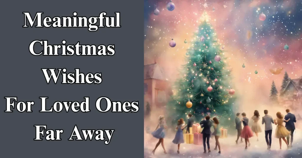 Meaningful Christmas Wishes for Loved Ones Far Away