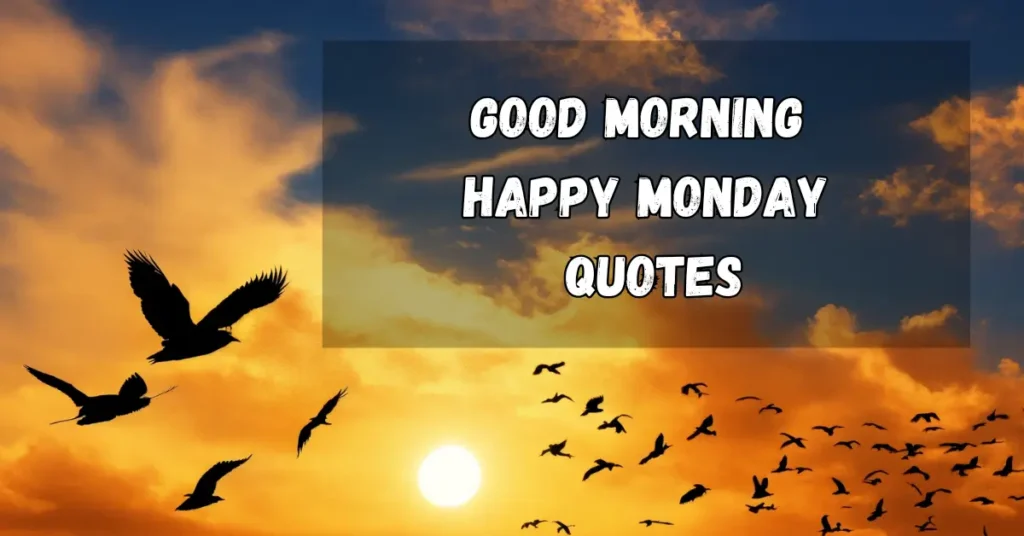 Good Morning Happy Monday Quotes