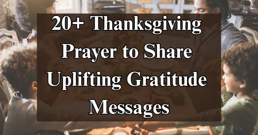 20+ Thanksgiving Prayer to Share Uplifting Gratitude Messages