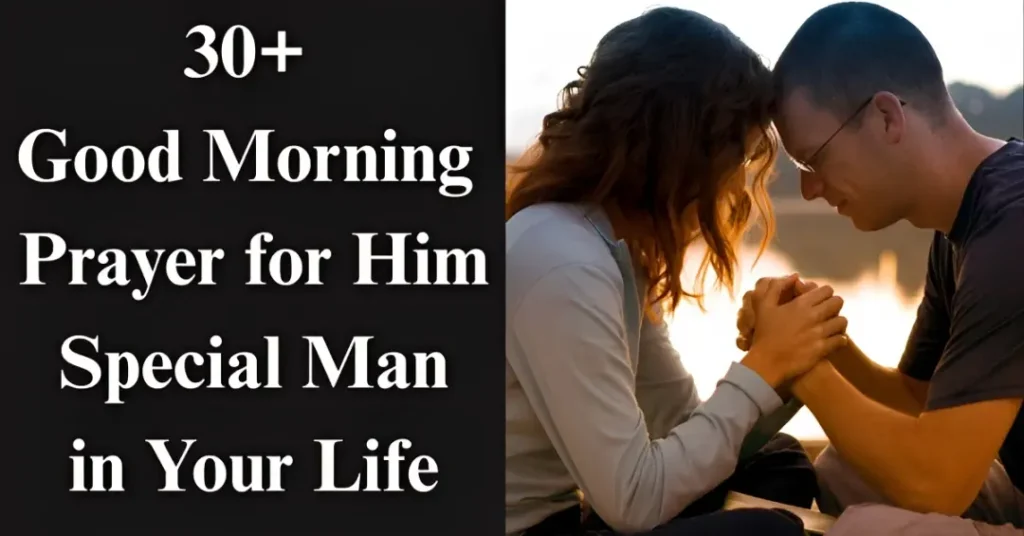 30+ Good Morning Prayer for Him – Special Man in Your Life
