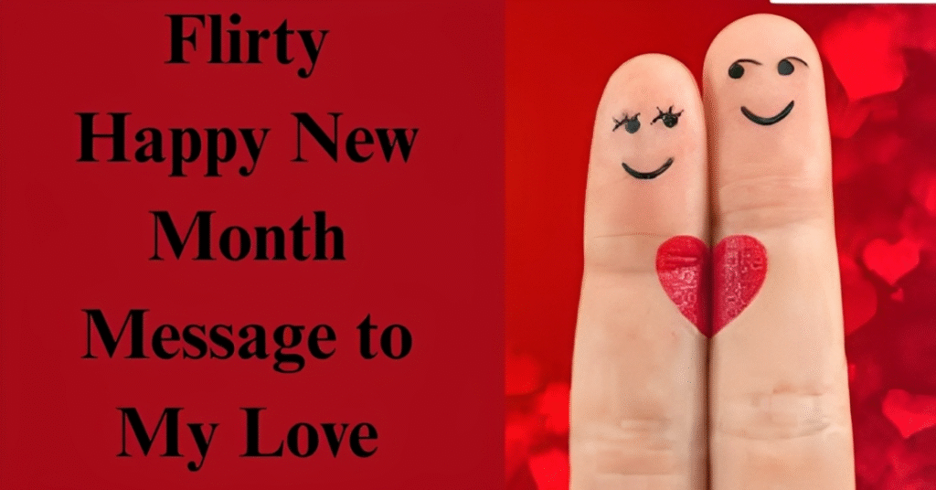 Flirty Happy New Month Message to My Love