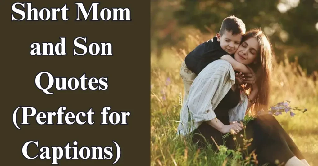 Short Mom and Son Quotes (Perfect for Captions)