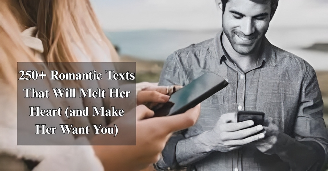 250+ Romantic Texts That Will Melt Her Heart [Love & Desire]