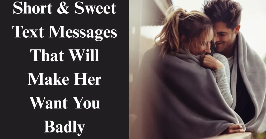 Short & Sweet Text Messages That Will Make Her Want You Badly