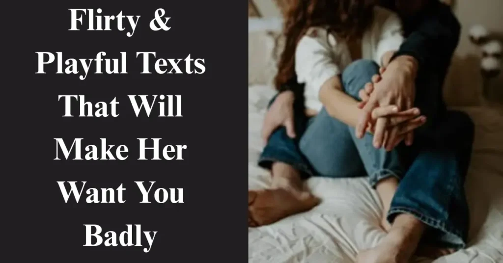 Flirty & Playful Texts That Will Make Her Want You Badly