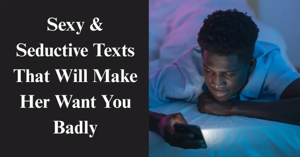 Sexy & Seductive Texts That Will Make Her Want You Badly