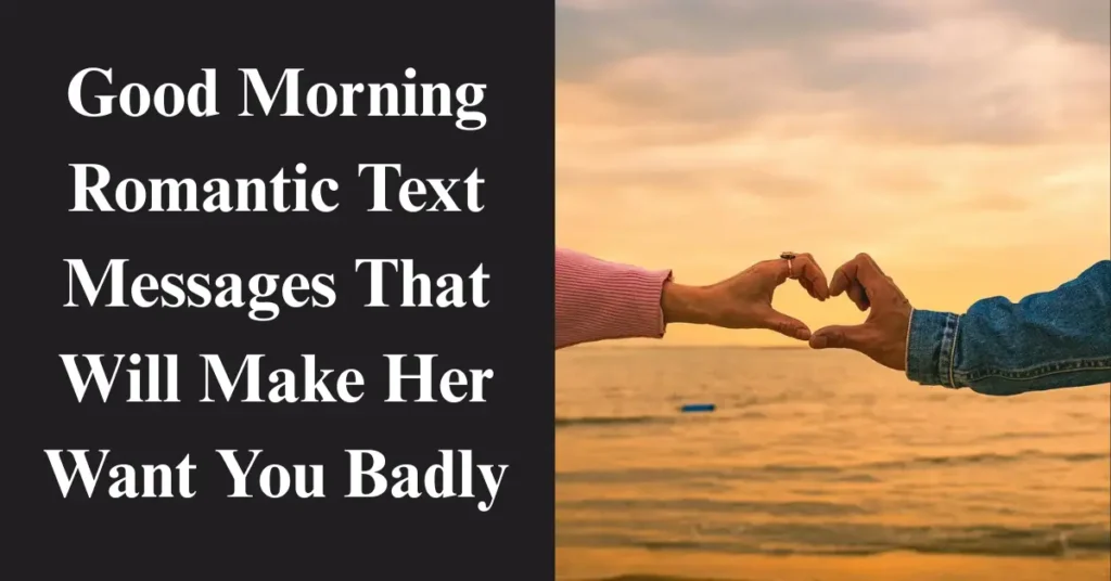 Good Morning Romantic Text Messages That Will Make Her Want You Badly