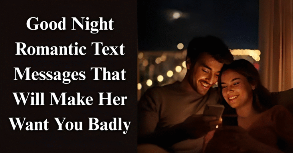 Good Night Romantic Text Messages That Will Make Her Want You Badly
