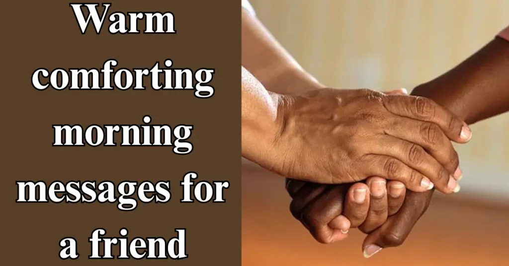 Warm comforting morning messages for a friend