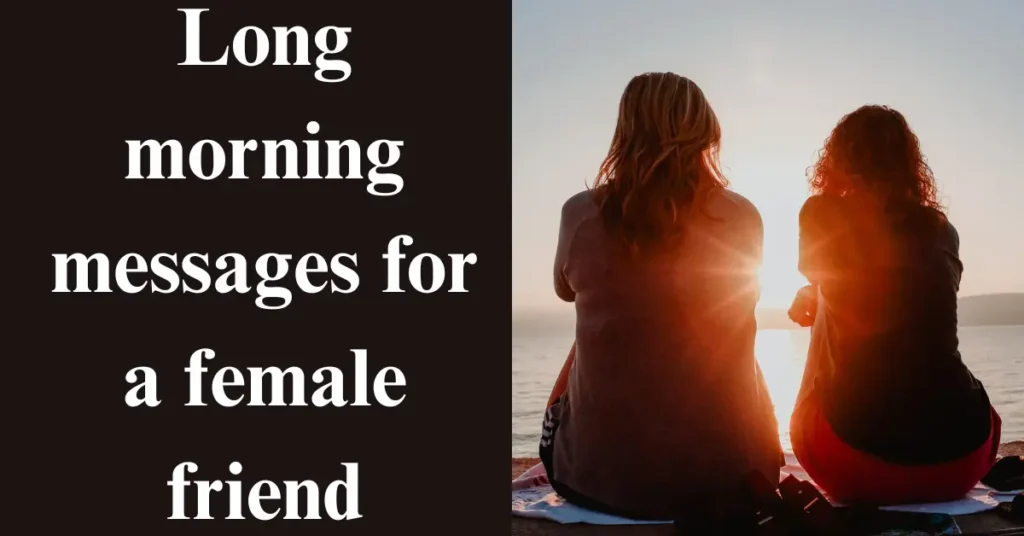 Long morning messages for a female friend