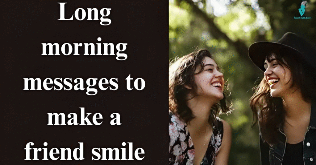 Long morning messages to make a friend smile