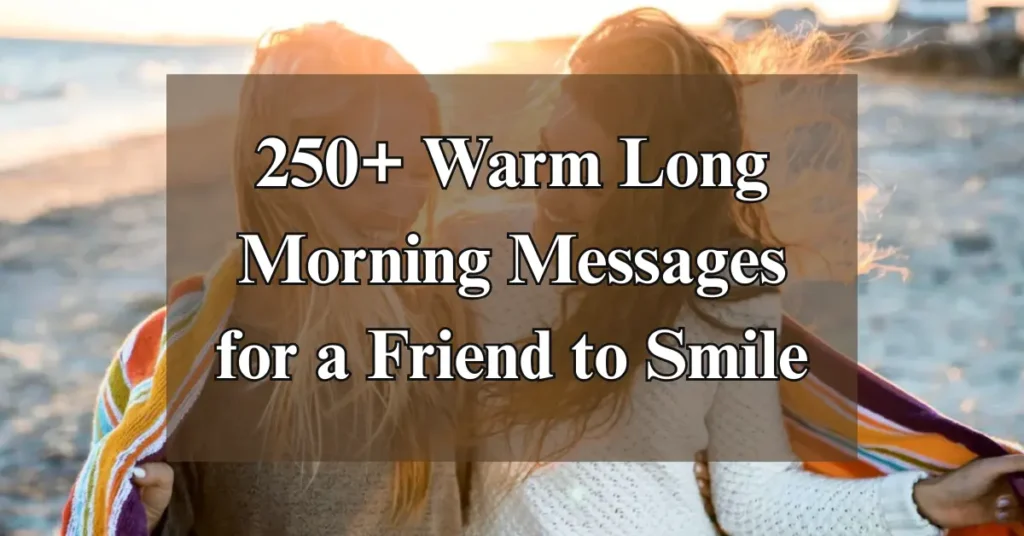 250+ Warm Long Morning Messages for a Friend to Smile