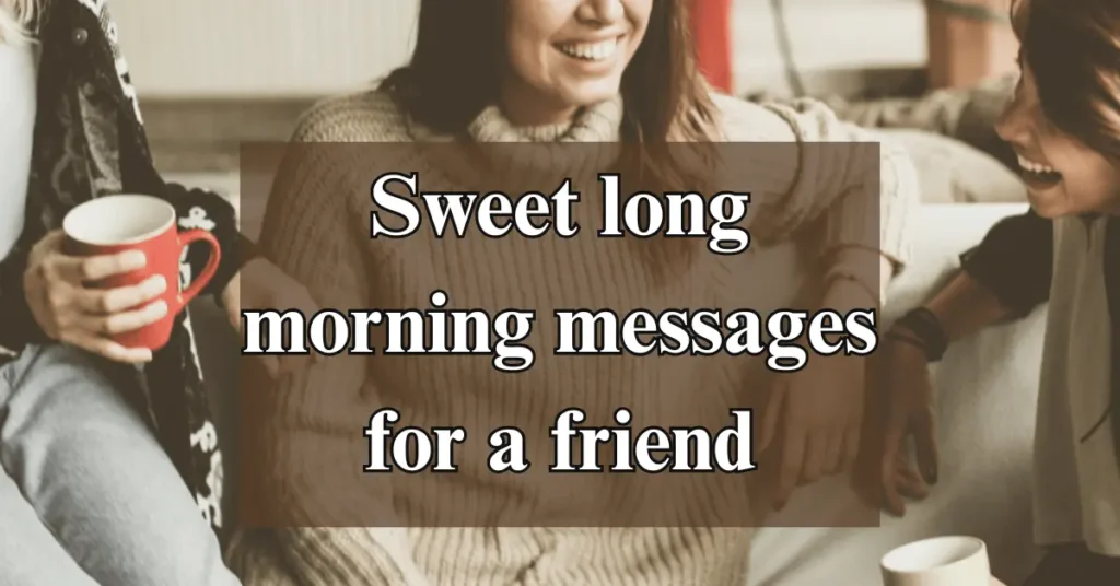 Sweet long morning messages for a friend