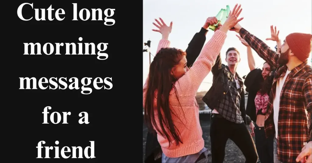 Cute long morning messages for a friend