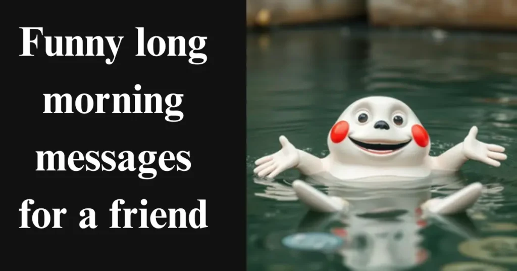 Funny long morning messages for a friend