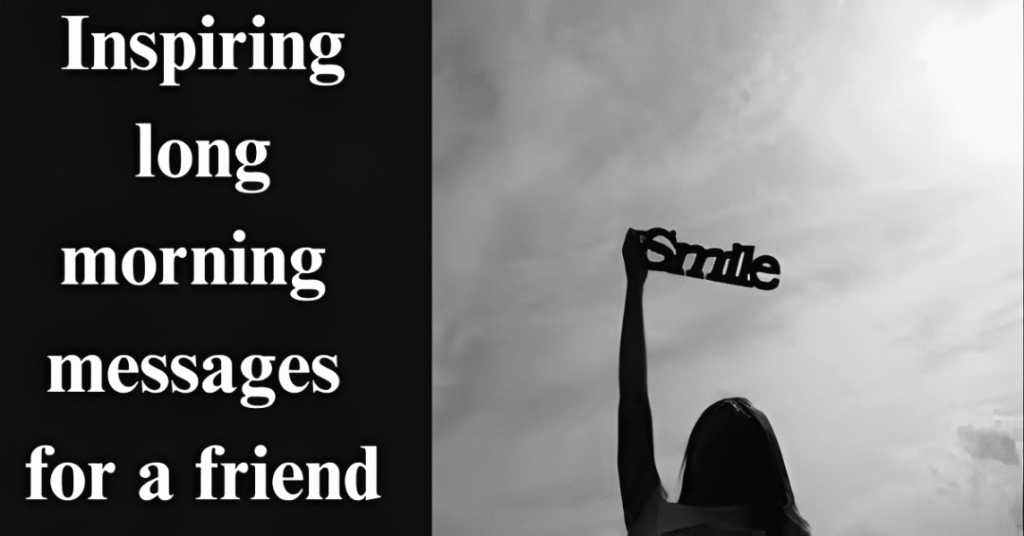 Inspiring long morning messages for a friend