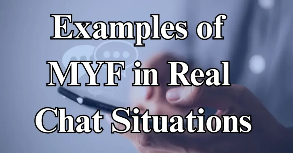 Examples of MYF in Real Chat Situations