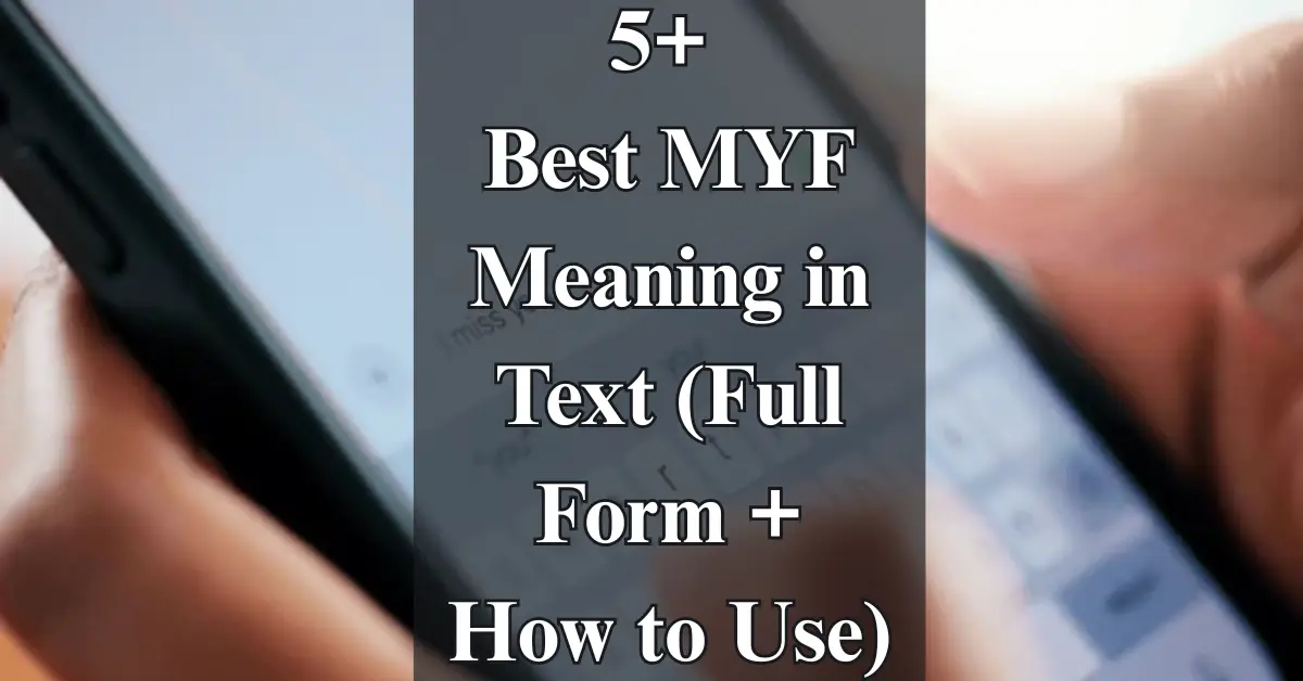 5+ Best MYF Meaning in Text (Full Form + Usage Guide)